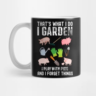 Thats What I Do I Garden I Play With Pigs Forget Things Mug